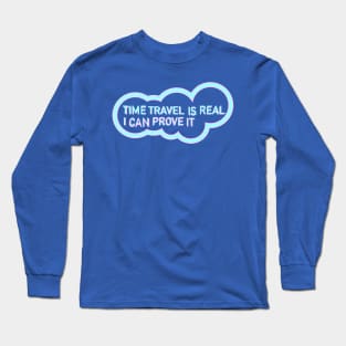 Time Travel I Real (I can prove it) Long Sleeve T-Shirt